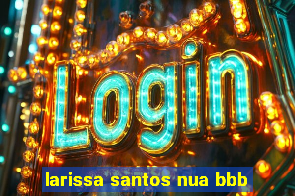 larissa santos nua bbb